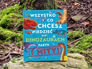 Wszystko, co chcesz wiedzieć dinozaurach. Fakty i mity